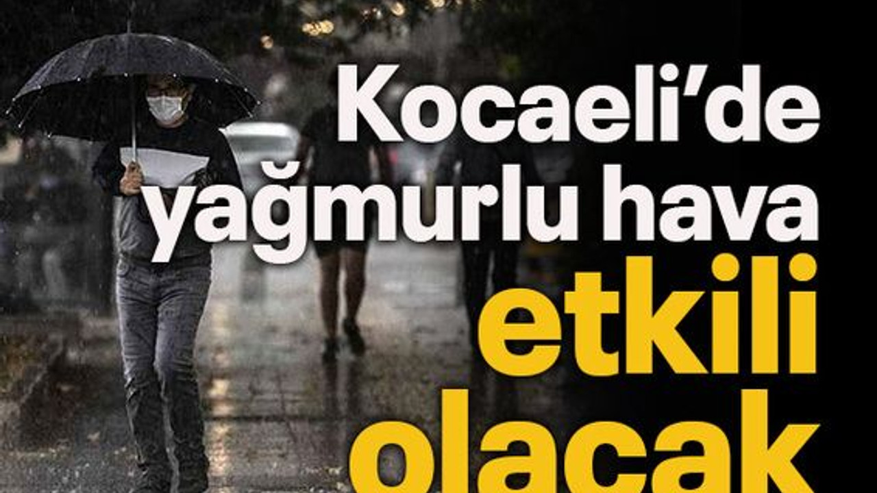 Kocaeli'de yağmurlu hava etkili olacak